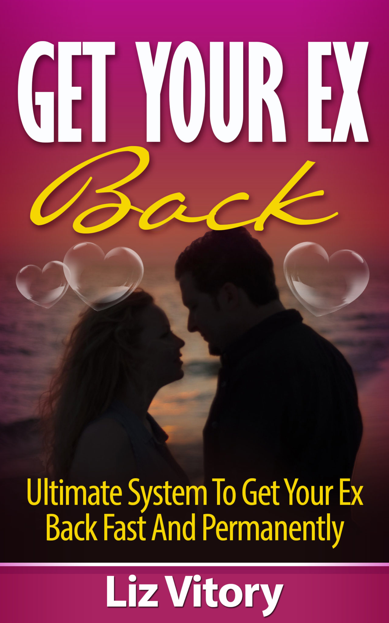 FREE: Get Your Ex Back: Ultimate System to Get Your Ex Back Fast and Permanently by Liz Vitory