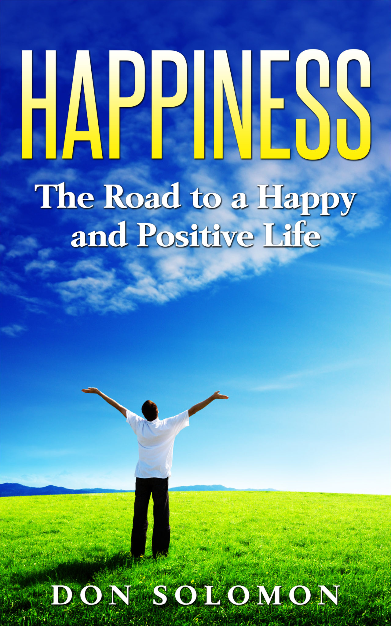 FREE: Happiness: The Road To A Happy And Positive Life by Don Solomon