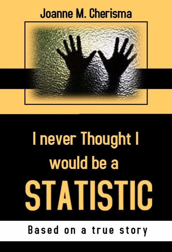 FREE: I Never Thought I Would Be A Statistic by Joanne M. Cherisma