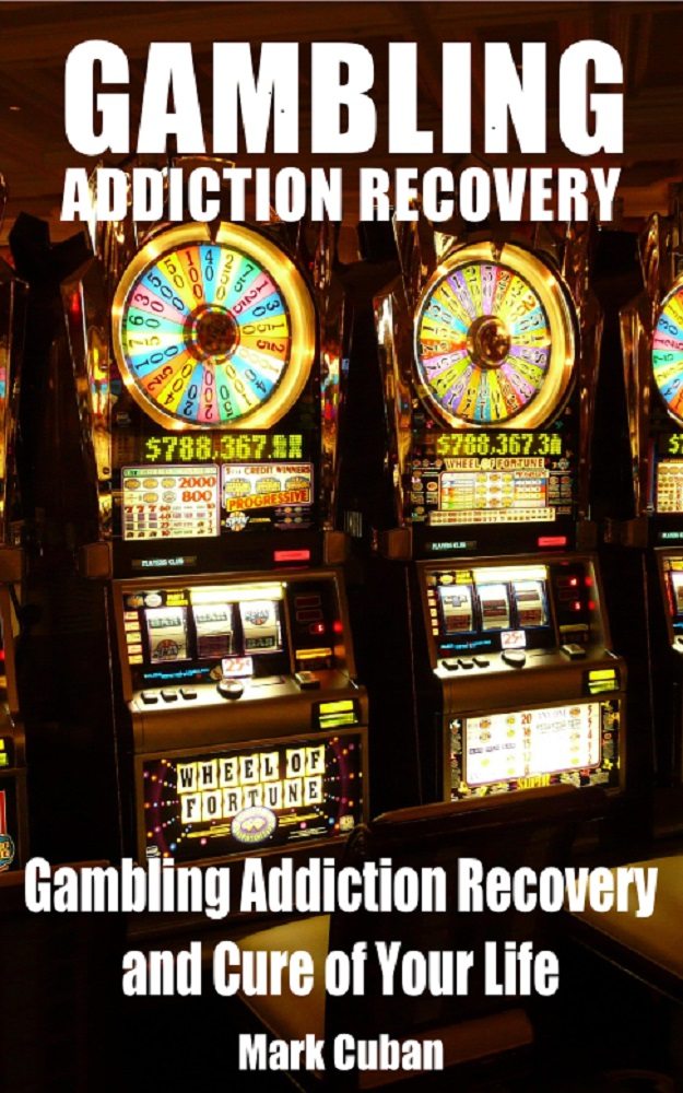 FREE: Gambling Addiction Recovery: Gambling Addiction Recovery and Cure of Your Life by Mark Cuban