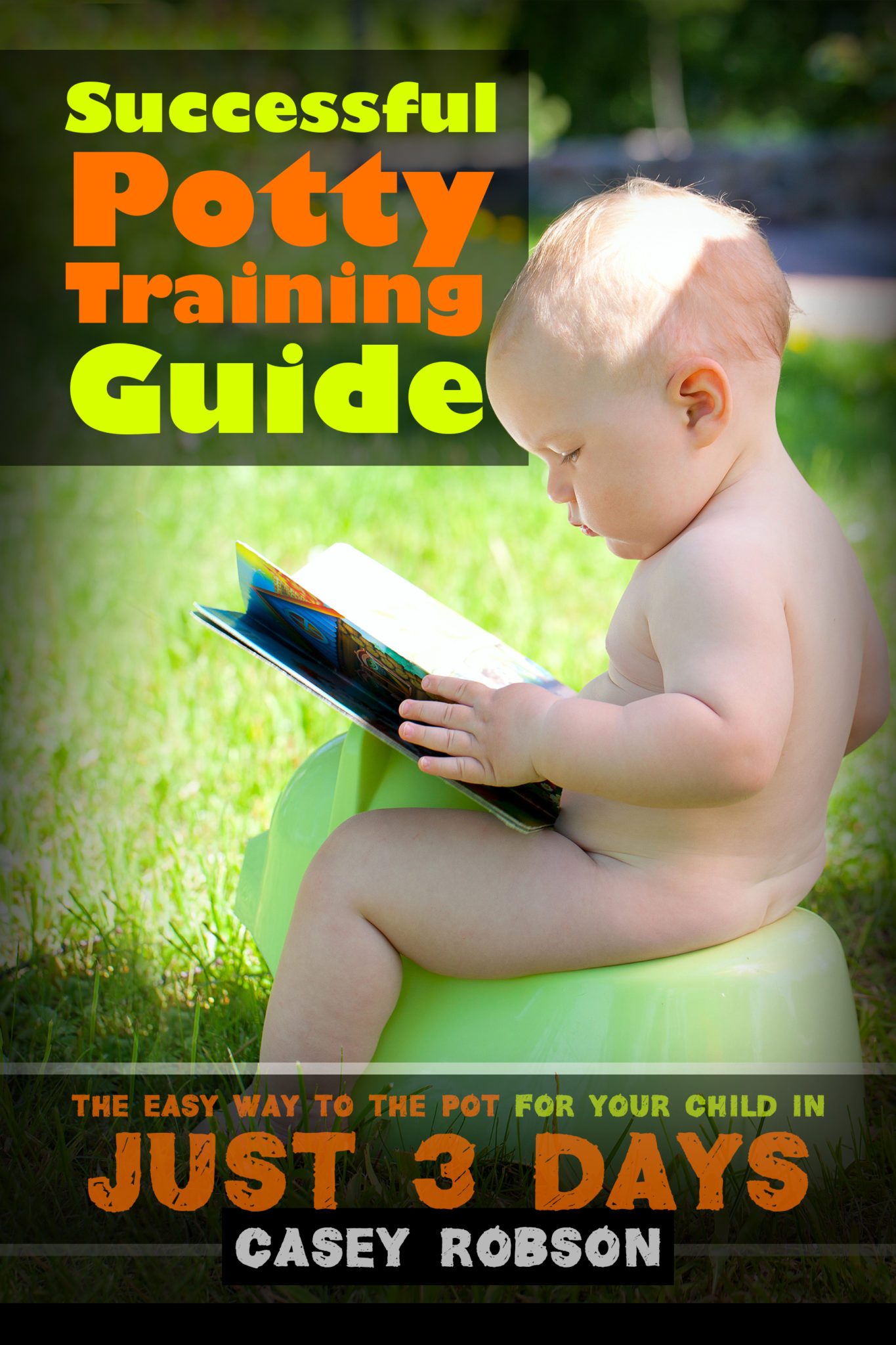 FREE: Successful Potty Training Guide: The Easy Way To the Pot for Your Child in Just 3 Days by Casey Robson