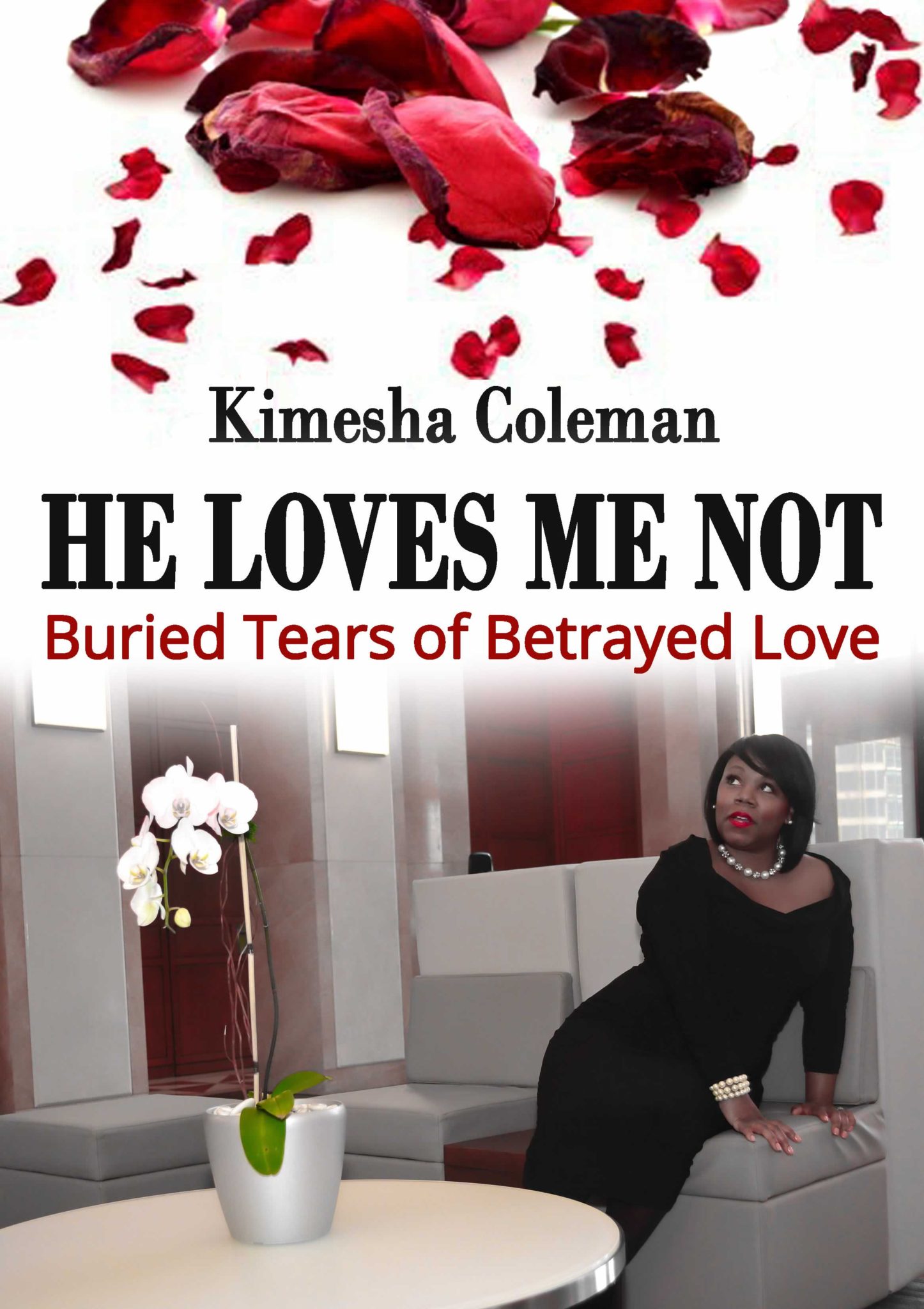 FREE: He Loves Me Not: Buried Tears of Betrayed Love by Kimesha Coleman