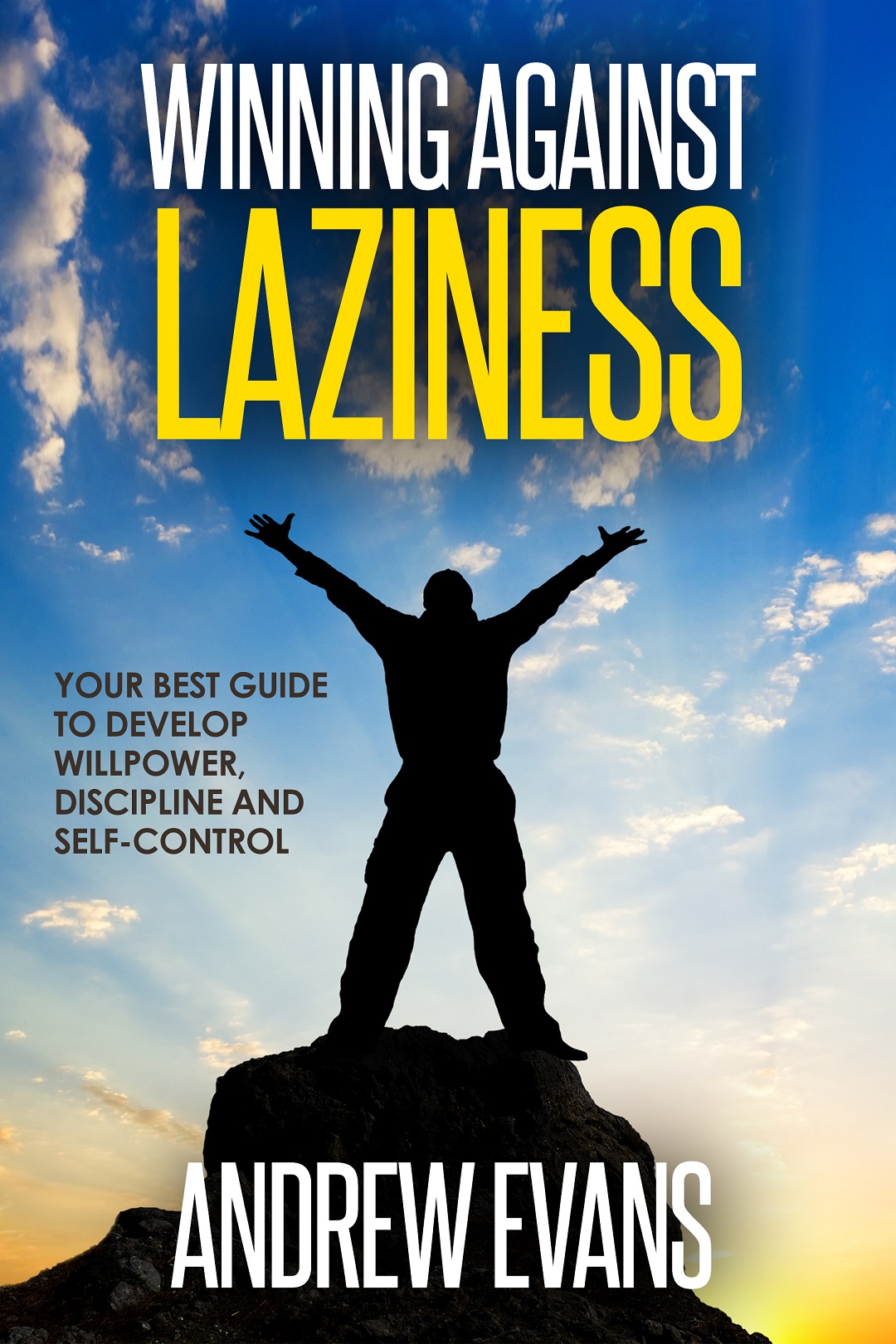 FREE: Winning Against Laziness: Your Best Guide To Develop Willpower, Discipline and Self-Control by Andrew Evans
