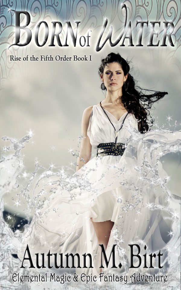 FREE: Born of Water: Elemental Magic & Epic Fantasy Adventure by Autumn M. Birt