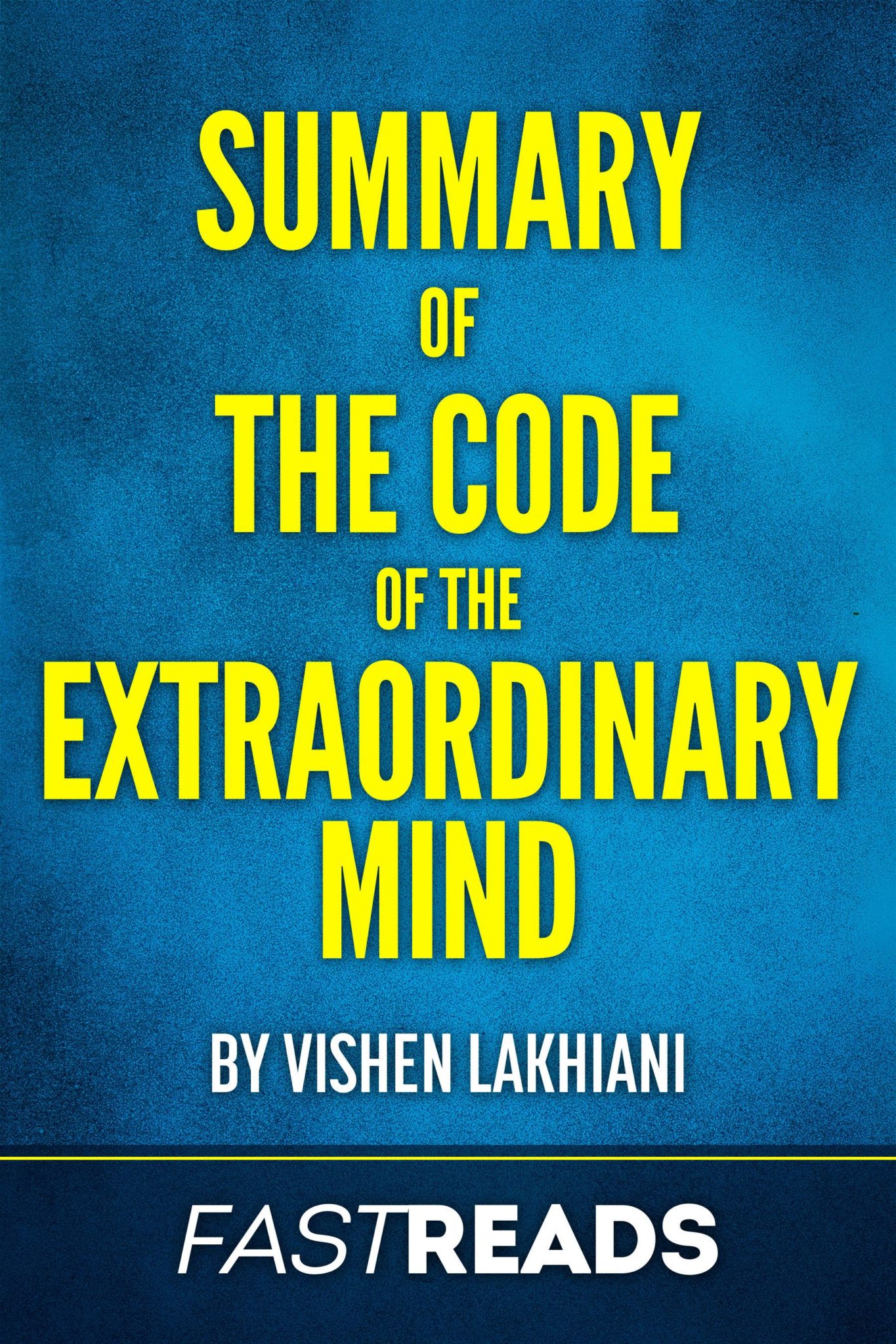 FREE: Summary of The Code of the Extraordinary Mind by Vishen Lakhiani by FastReads