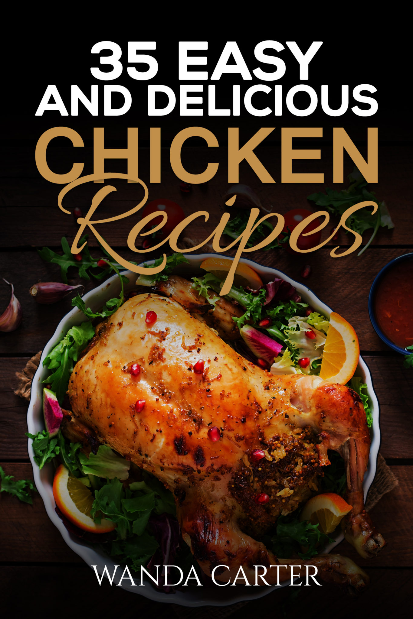 FREE: 35 Easy and Delicious Chicken Recipes: Chicken Recipes (Easy Chicken Recipes) Easy and Delicious Chicken Recipes (Baked Chicken, Grilled Chicken, Fried Chicken, and MORE!) by Wanda Carter