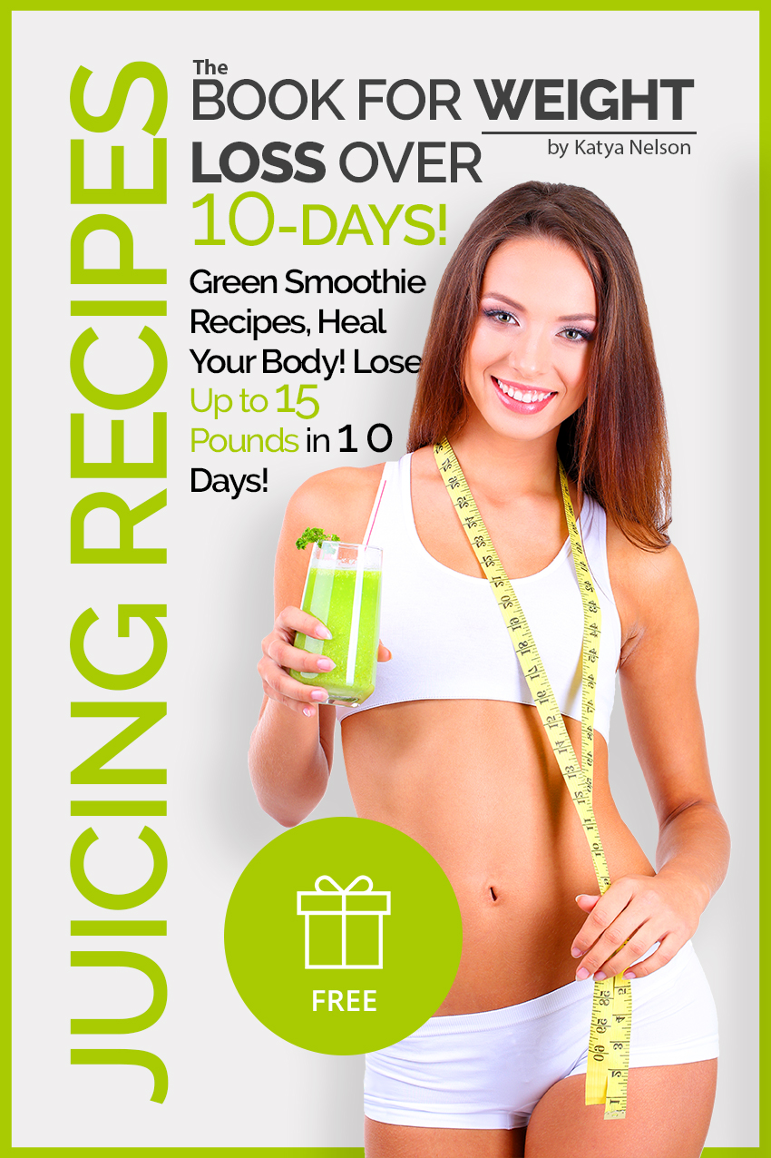 FREE: Juicing Recipes The Book For Weight Loss over 10-Days Green Smoothie Recipes, Heal Your Body! Lose Up to 15 Pounds in 10 Days! by Katya Nelson