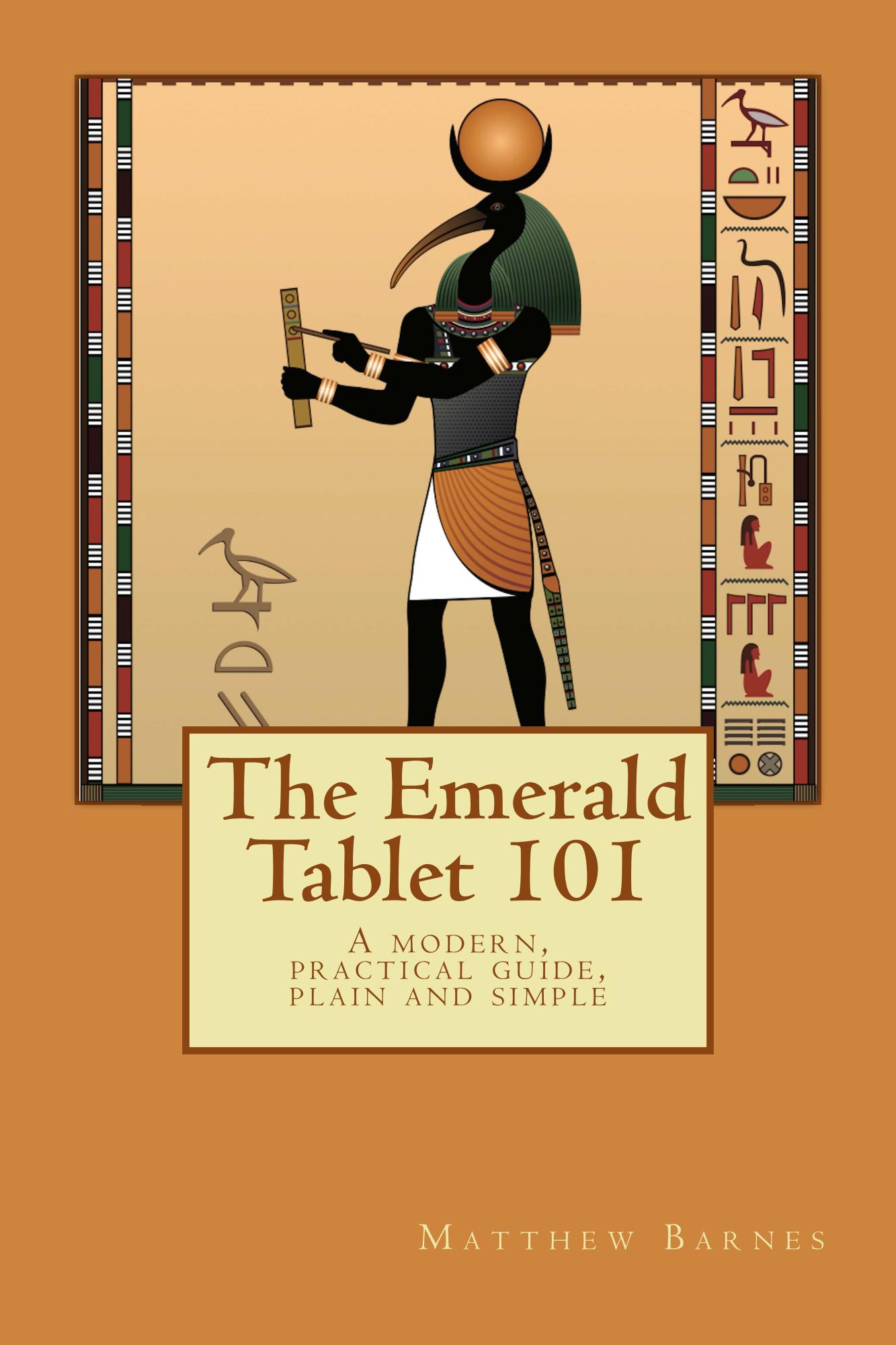 FREE: The Emerald Tablet 101: a modern, practical guide, plain and simple (The Ancient Egyptian Enlightenment Series) by Matthew Barnes