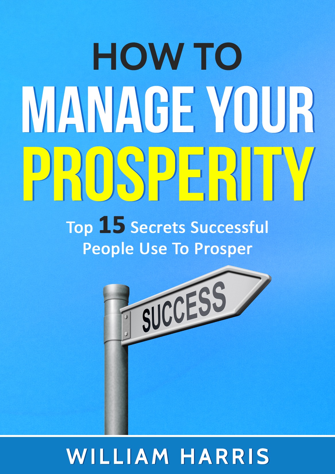 FREE: How To Manage Your Prosperity by William Harris