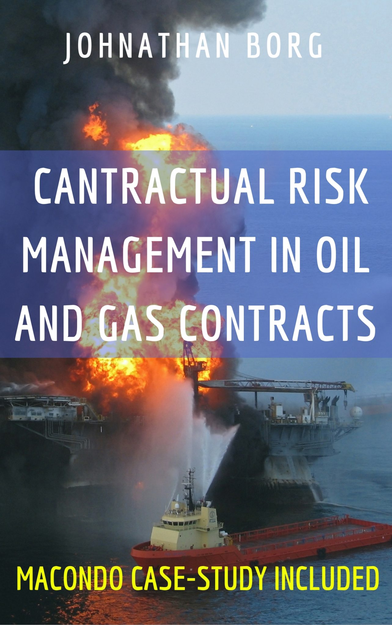 FREE: Contractual Risk Management in Oil and Gas Contracts: Macondo Deepwater Horizon Oil Spill Case Study Included by Johnathan Borg