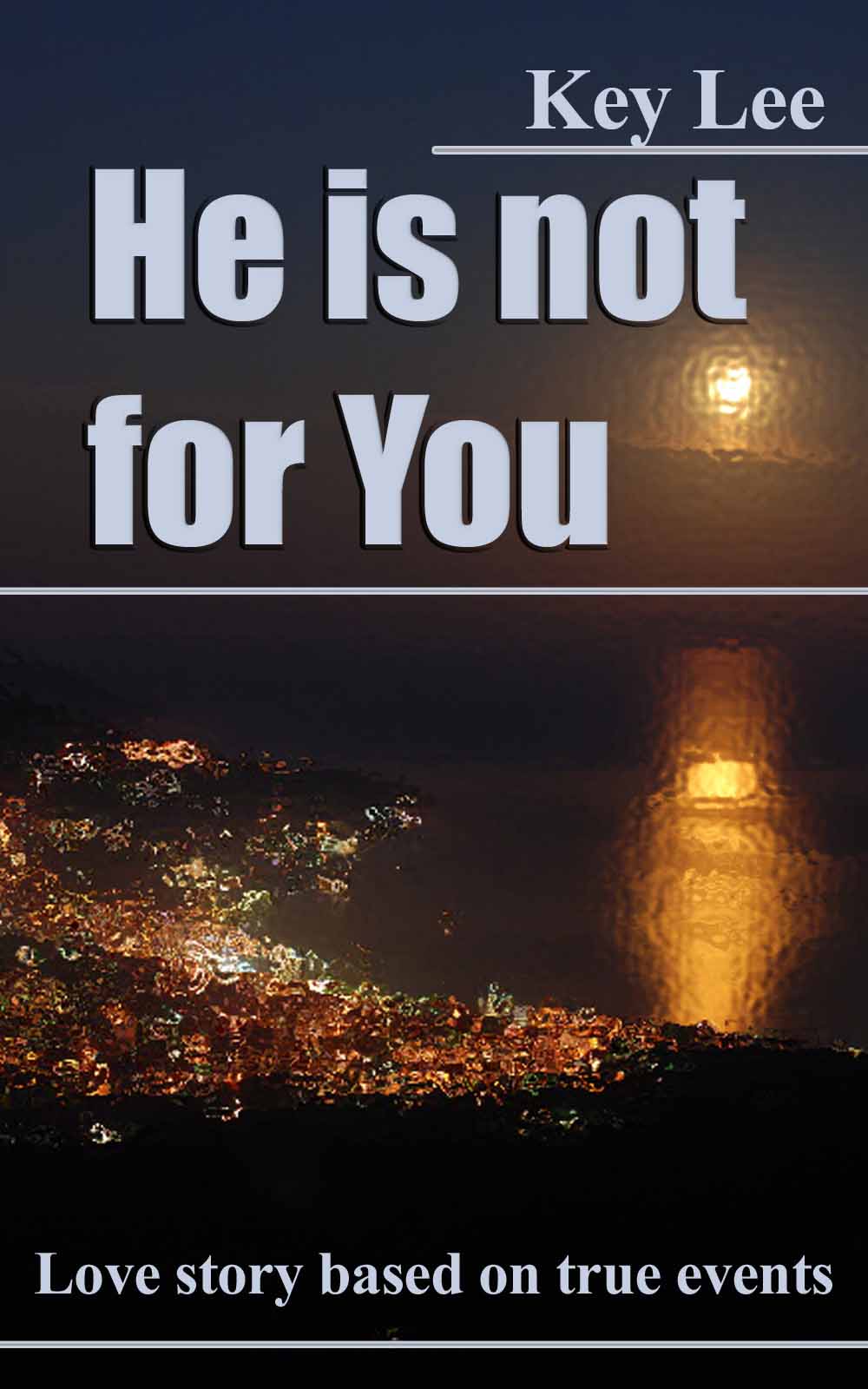 FREE: He is not for You: a short novel about first dates and love based on a true story by Key Lee