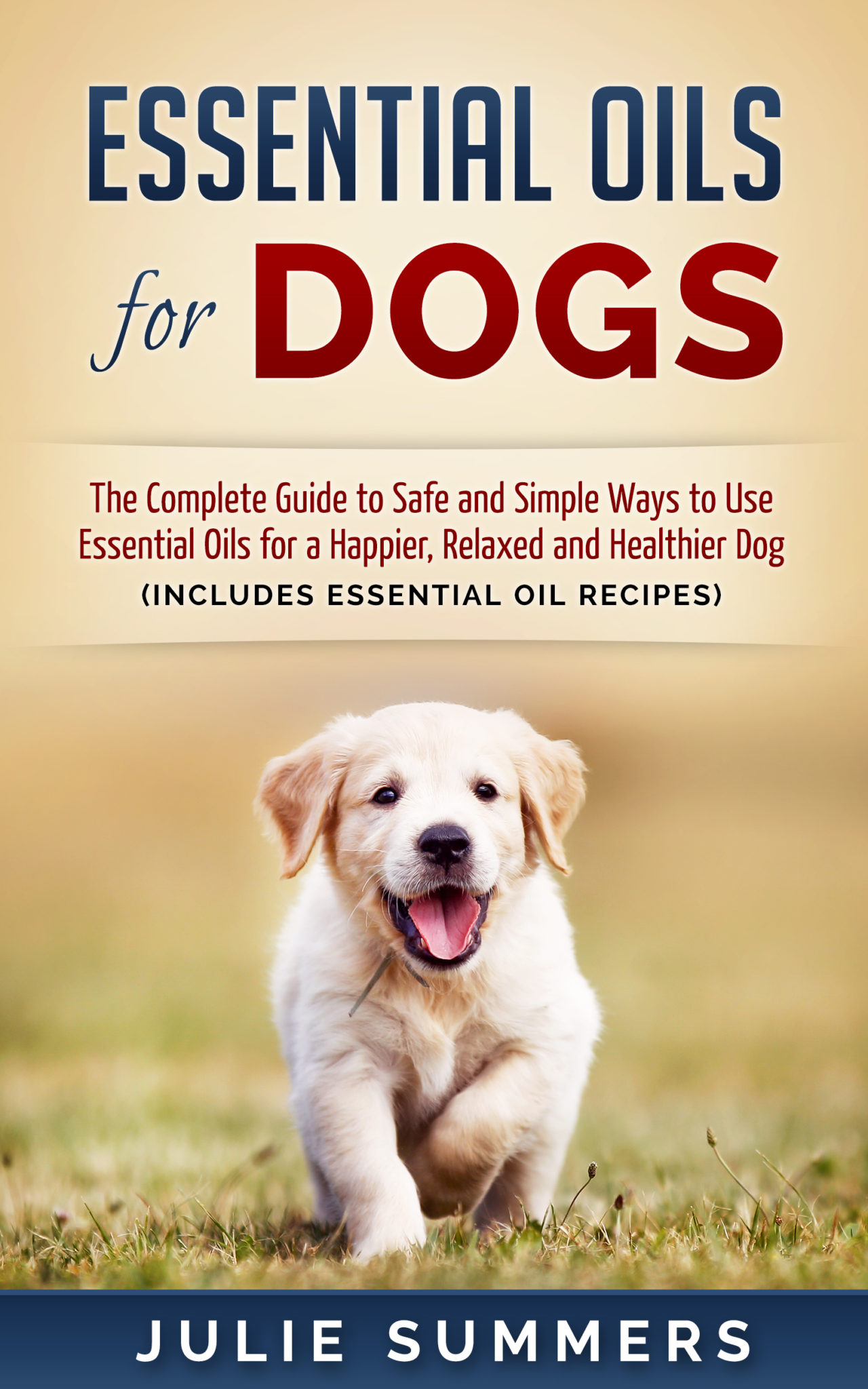 FREE: Essential Oils for Dogs: The Complete Guide to Safe and Simple Ways to Use Essential Oils for a Happier, Relaxed and Healthier Dog by Julie Summers