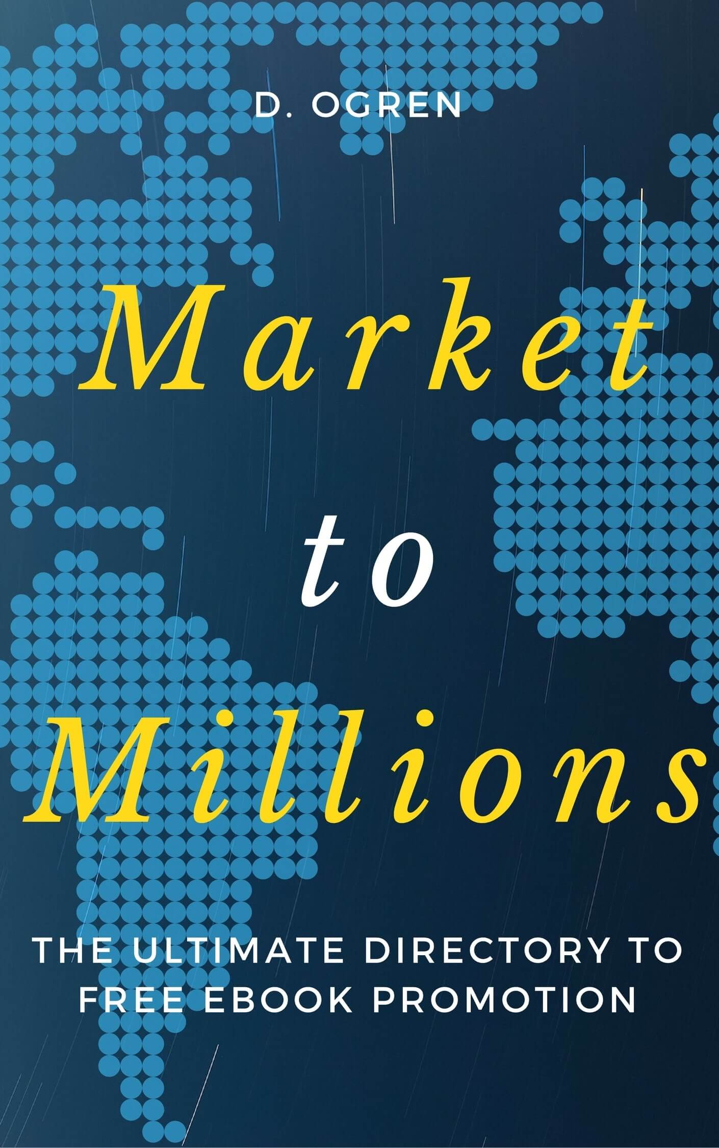 FREE: Market to Millions: The Ultimate Directory to FREE eBook Promotion by David A. Ogren
