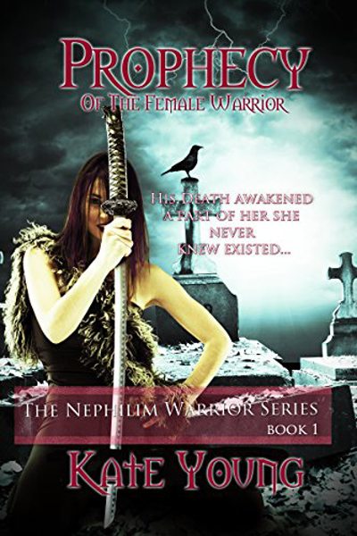 FREE: Prophecy Of The Female Warrior (The Nephilim Warrior Series Book 1) by Kate Young