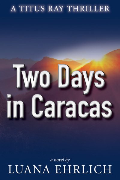 FREE: Two Days in Caracas: A Titus Ray Thriller by Luana Ehrlich