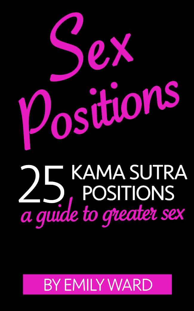 FREE: Sex Positions: 25 Kama Sutra Positions For a Greater Sex Life by Emily Ward