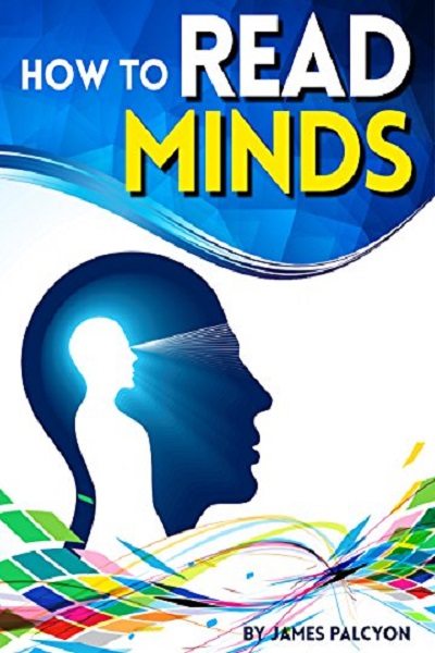 FREE: How to Read Minds: The Essential Guide to Learning Cold Reading Techniques by James Palcyon