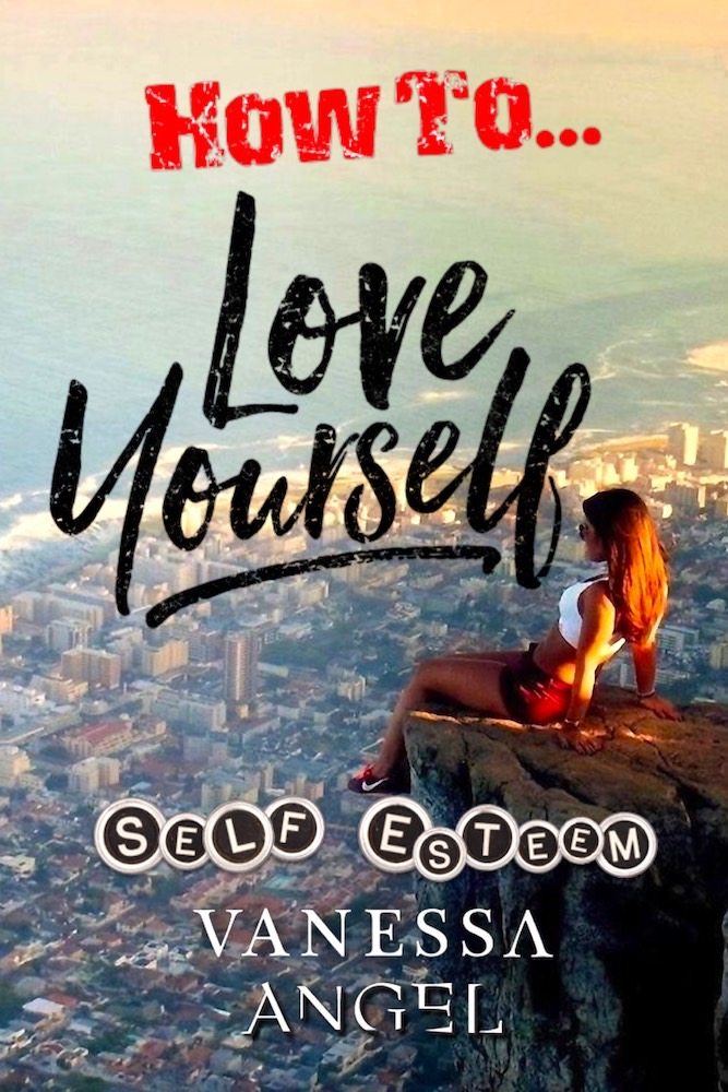 FREE: How to Love Yourself: Self-Esteem (Personal Development Book): Personality Psychology, Positive Thinking, Mental Health, Feeling Good by Vanessa Angel