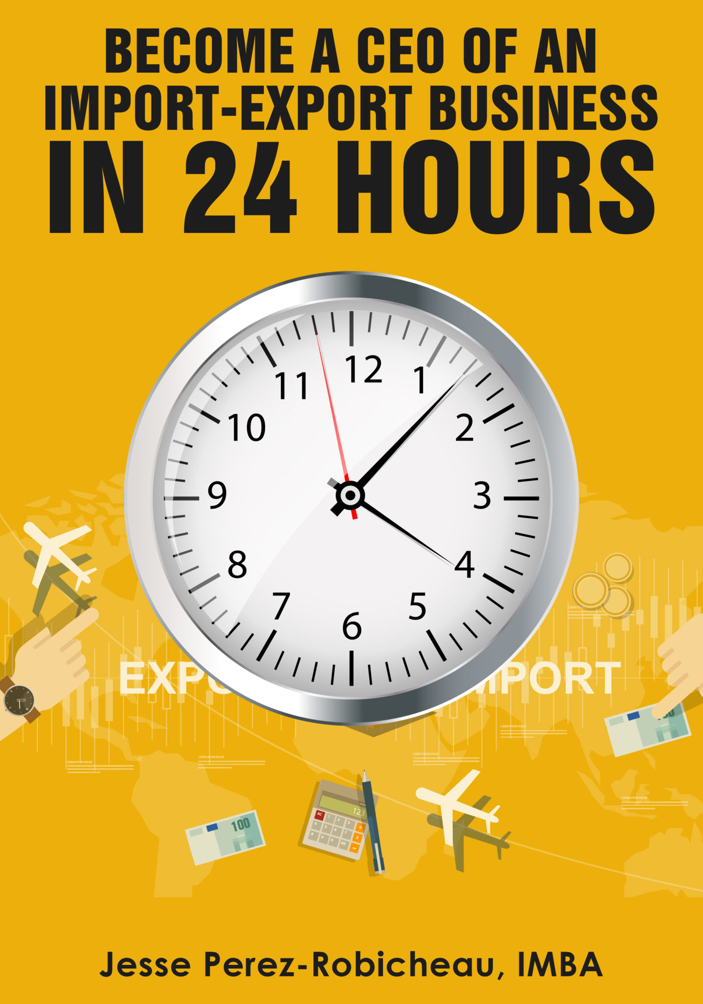 FREE: Become a CEO of an Import-Export Business in 24 Hours by Jesse Perez-Robicheau