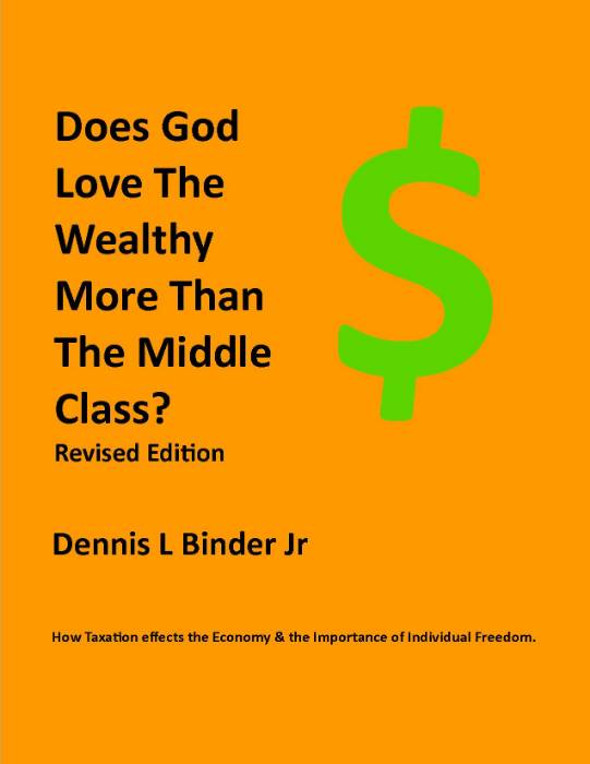 DOES GOD LOVE THE WEALTHY MORE THAN THE MIDDLE CLASS? Revised Edition by Dennis L Binder Jr