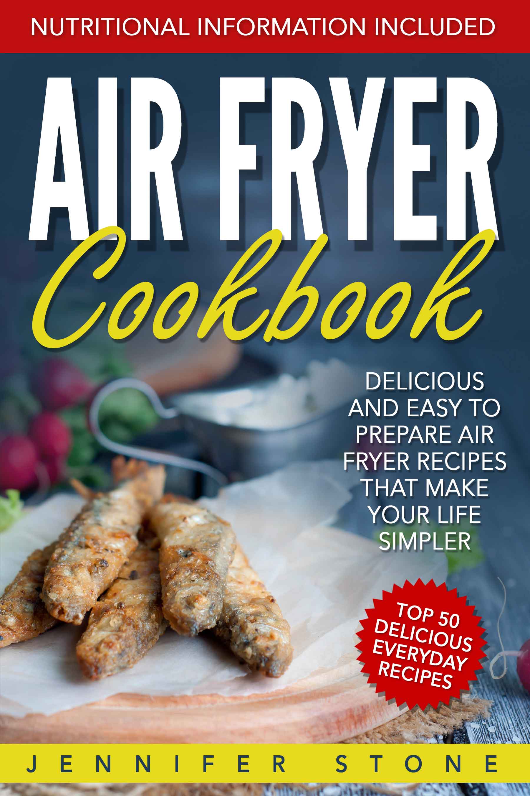 FREE: Air Fryer Сookbook: Delicious and Easy to Prepare Air Fryer Recipes That Make Your Life Simpler by Jennifer Stone