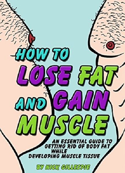 FREE: How to Lose Fat and Gain Muscle by Nick Gillespie