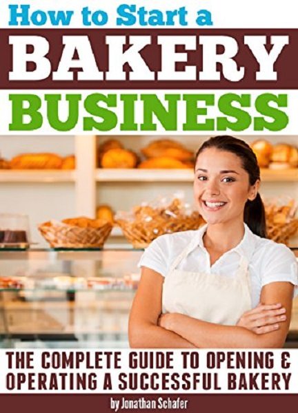 FREE: How to Start a Bakery Business by Jonathan Schafer