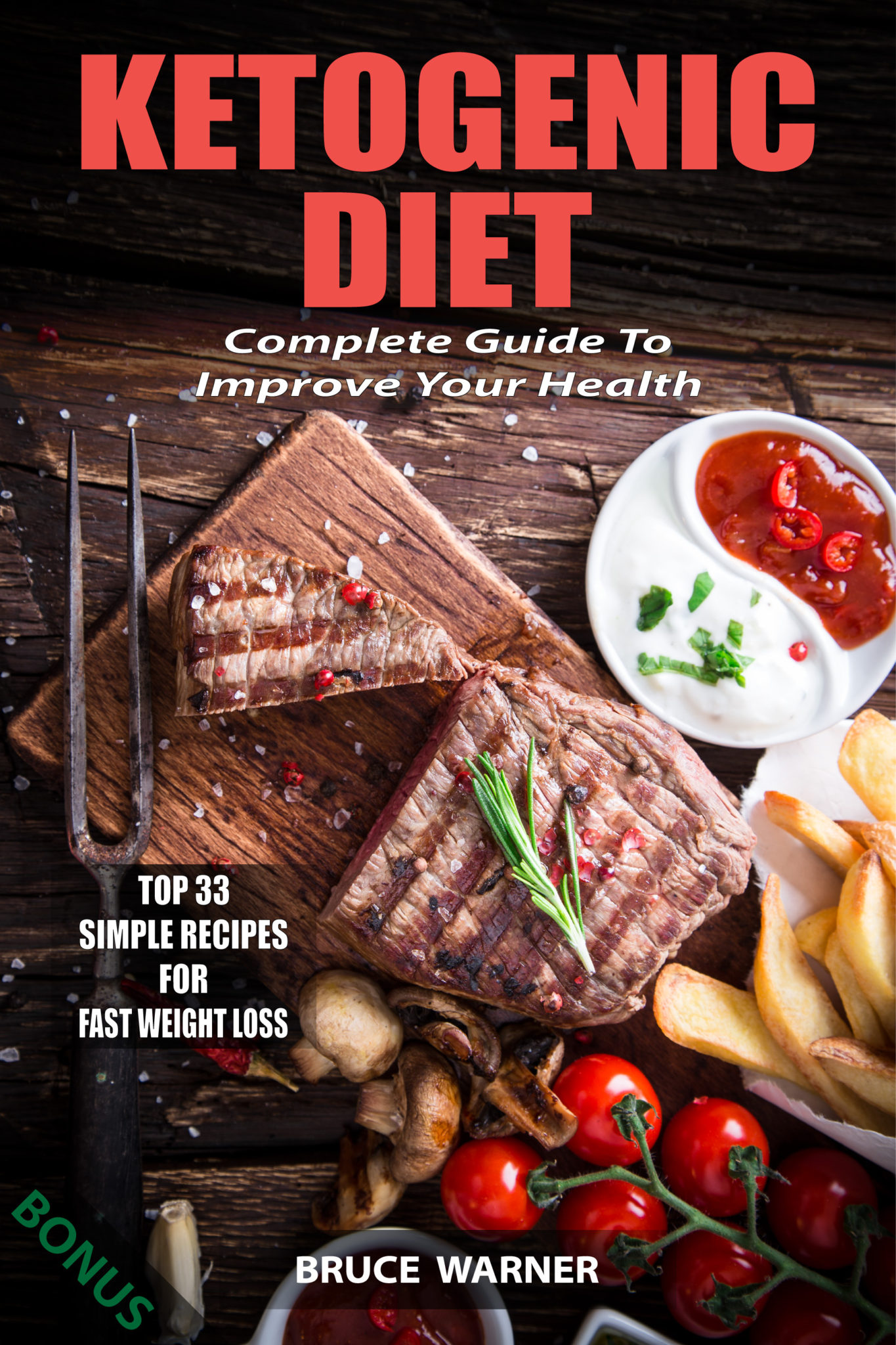 FREE: Ketogenic Diet: Complete Guide To Improve Your Health: Top 33 Simple Recipes For Fast Weight Loss by Bruce Warner