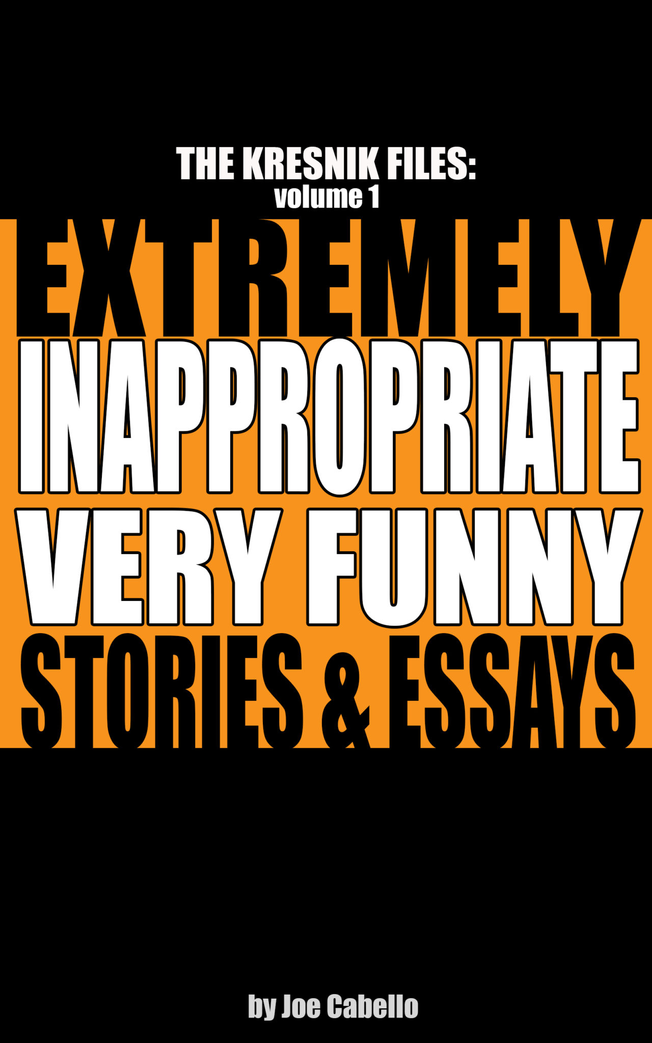 FREE: The Kresnik Files: Extremely Inappropriate, Very Funny Stories & Essays by Joe Cabello