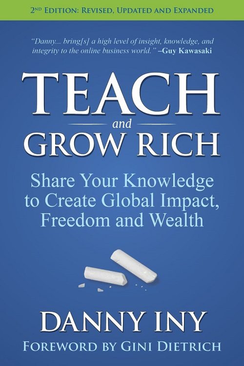 FREE: Teach and Grow Rich: Share Your Knowledge to Create Global Impact, Freedom and Wealth by Danny Iny