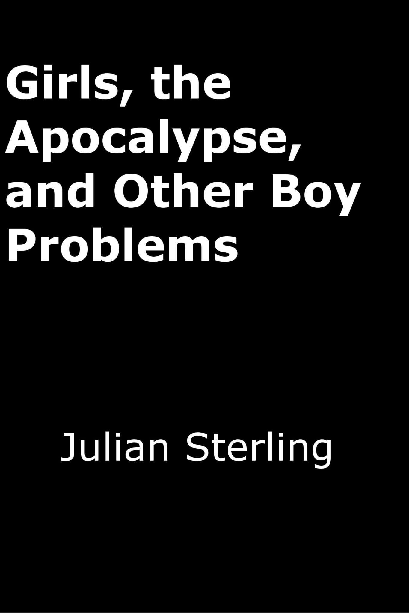 FREE: Girls, the Apocalypse, and Other Boy Problems by Julian Sterling