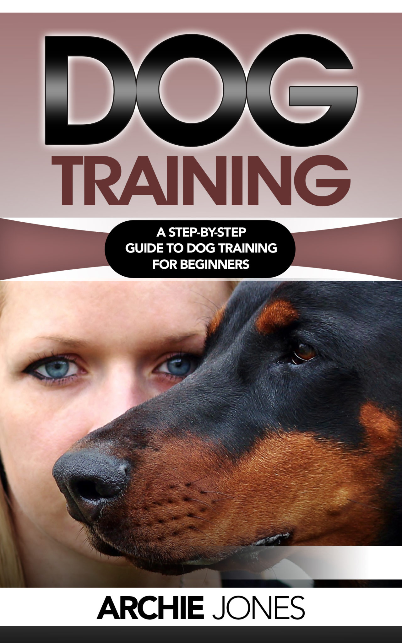 FREE: Dog Training: a Step-by-step Guide to Dog training for Beginners by Archie Jones