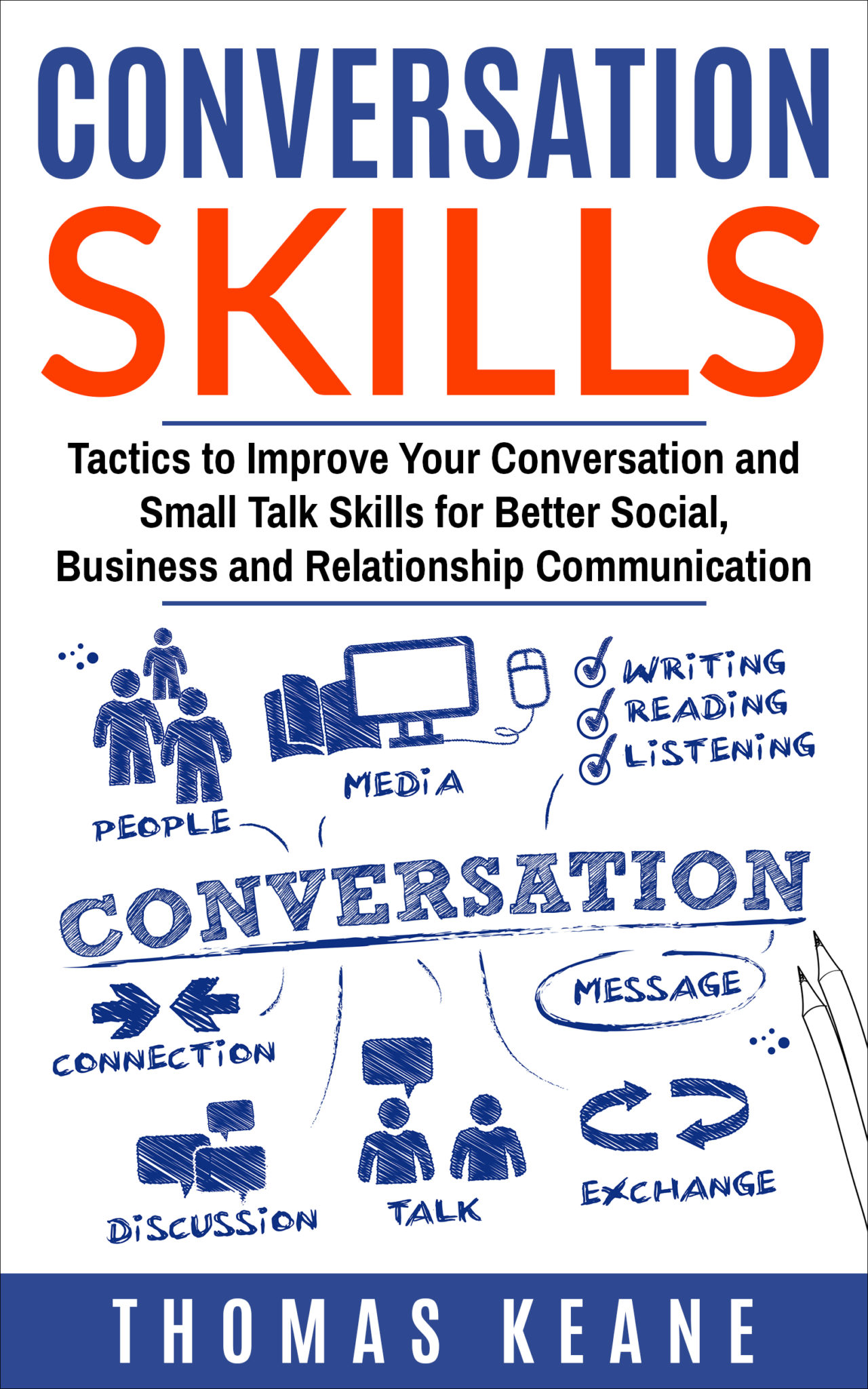 FREE: Conversation Skills: Tactics to Improve Your Conversation and Small Talk Skills for Better Social, Business and Relationship Communication by Thomas Keane