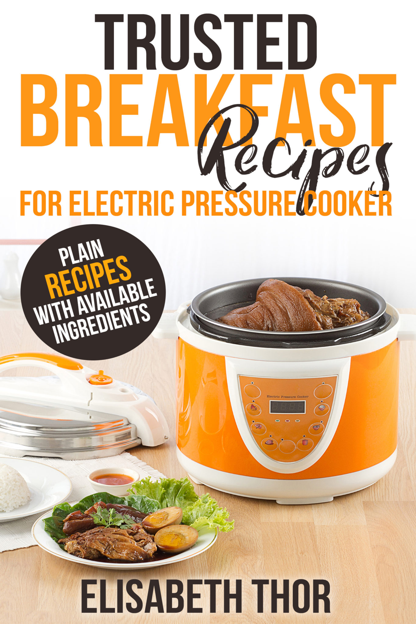 FREE: Trusted Breakfast Recipes for Electric Pressure Cooker: 31 Plain Recipes With Available Ingredient by Elisabeth Thor