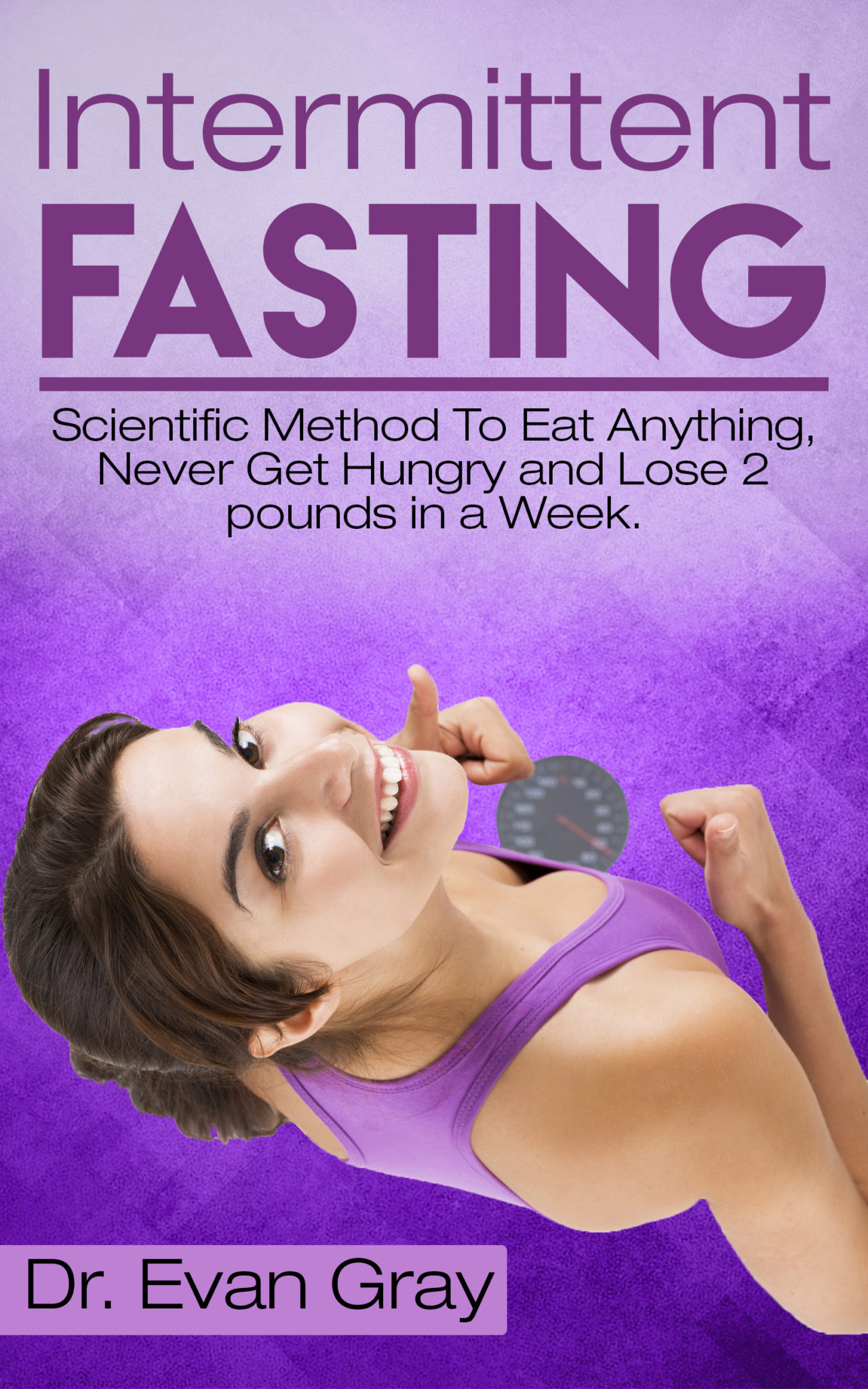 FREE: Intermittent Fasting : Scientific Method To Eat Anything, Never Get Hungry and Lose 2 Pounds In A Week. by Dr Evan Gray