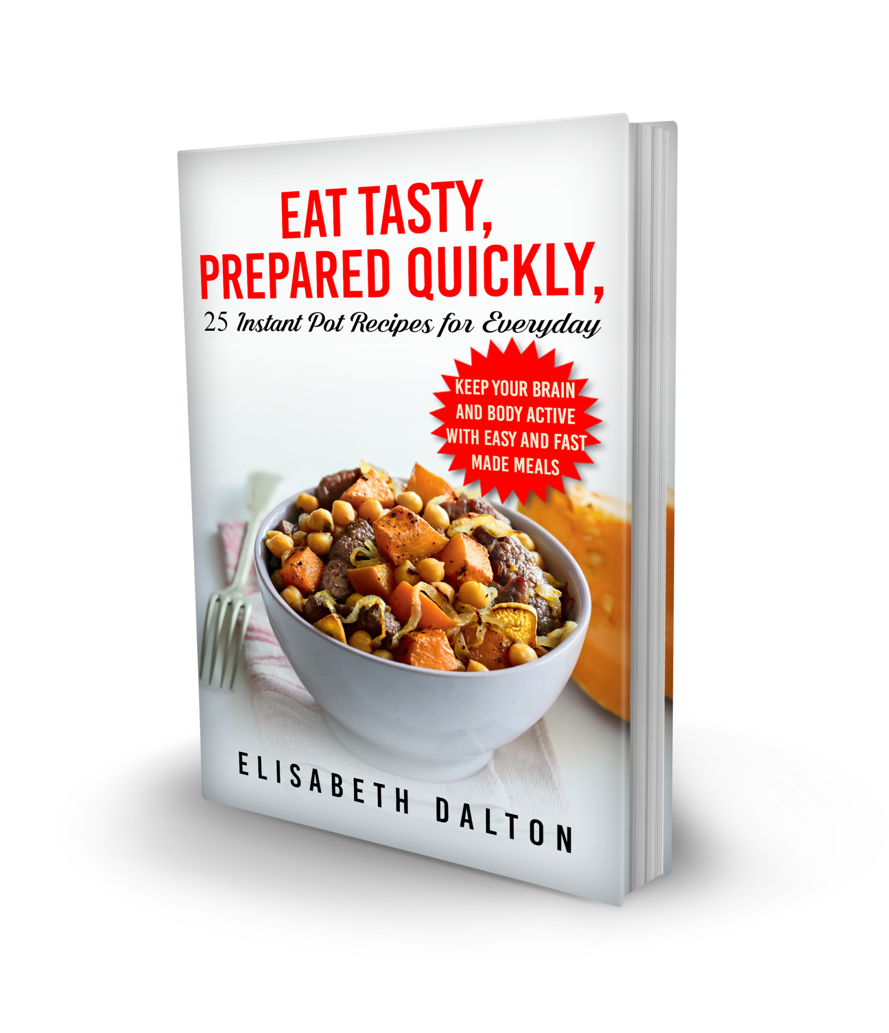FREE: Eat Tasty, Prepared Quickly: 25 Instant Pot Recipes for Everyday by Elisabeth Dalton