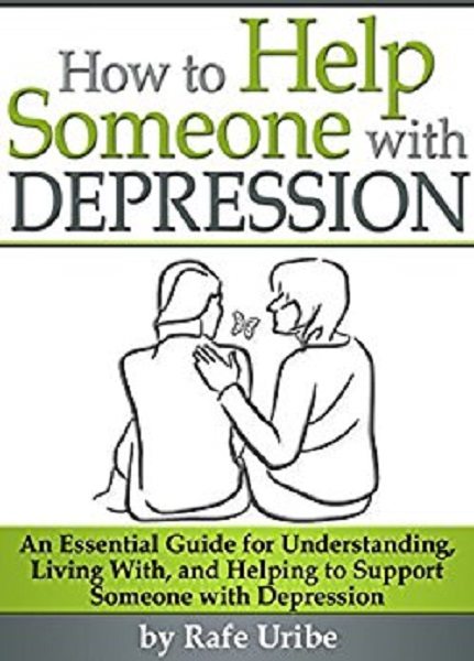 FREE: How to Help Someone with Depression by Rafe Uribe