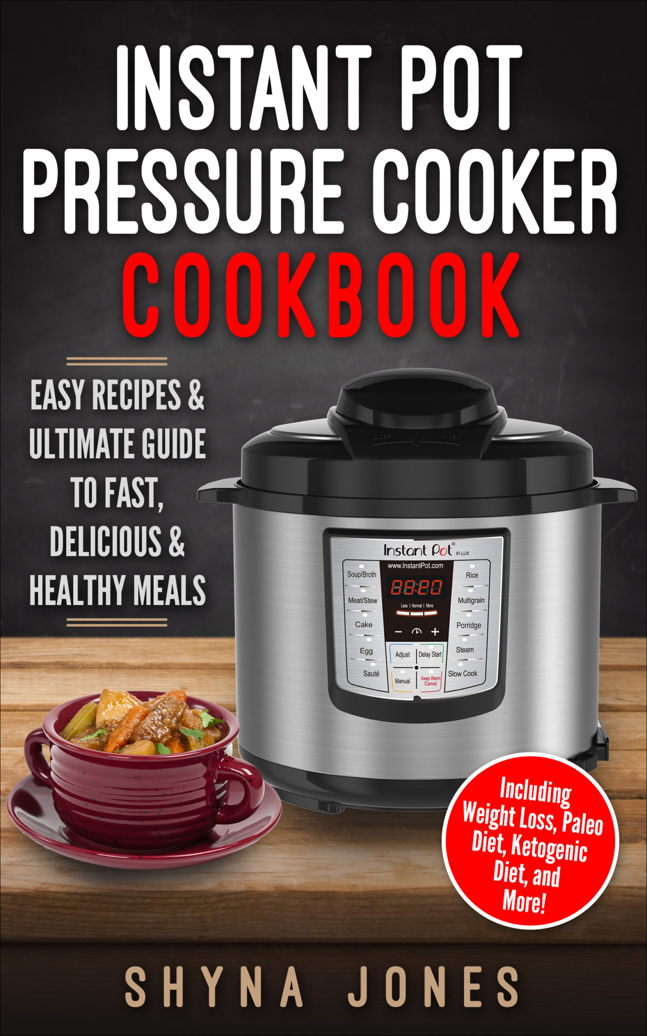 FREE: Instant Pot Pressure Cooker Cookbook: Easy Recipes and the Ultimate Guide to Fast, Delicious, and Healthy Meals by Shyna Jones
