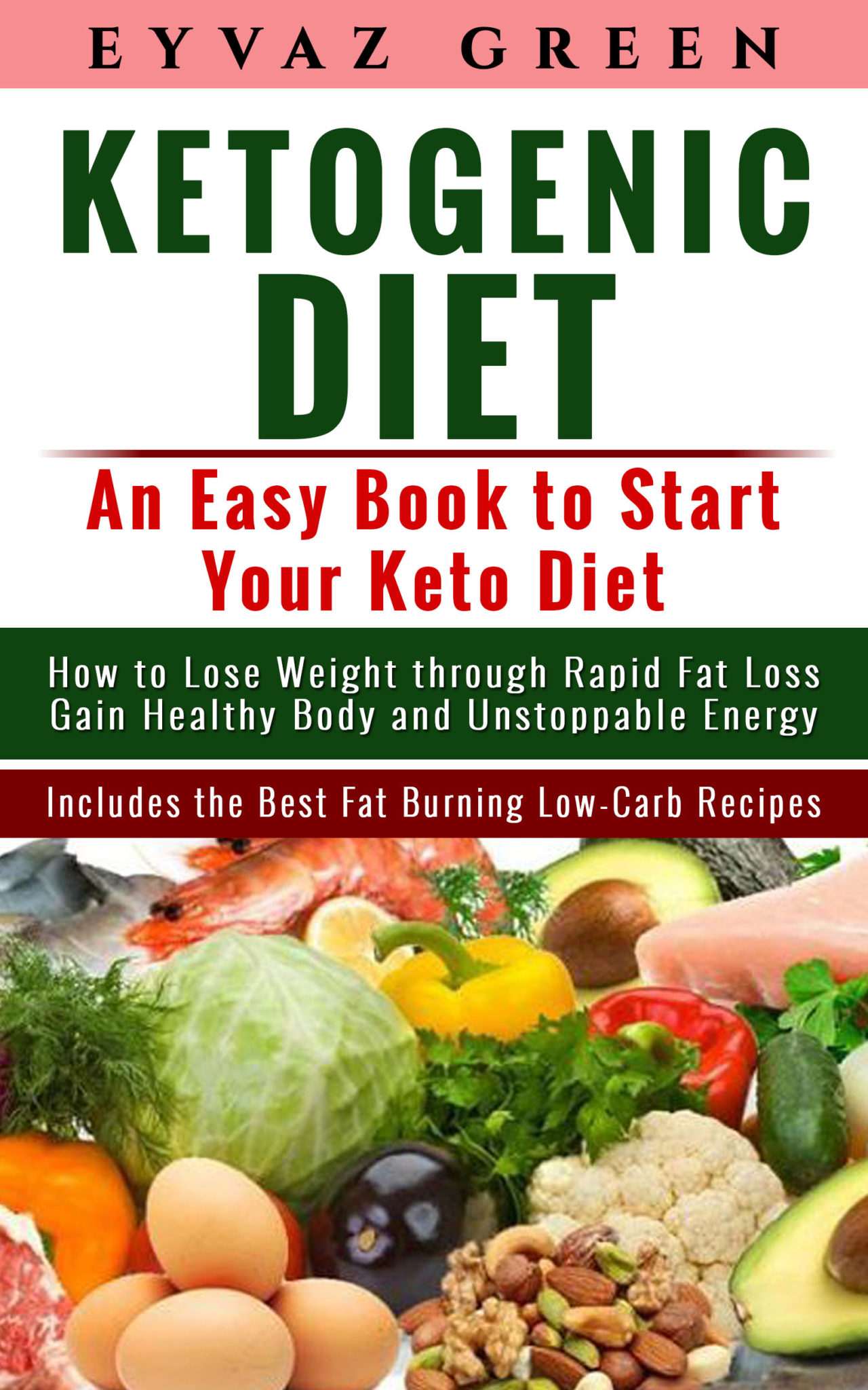 FREE: Ketogenic Diet: An Easy Book to Start Your Keto Diet. How to Lose Weight through Rapid Fat Loss Gain Healthy Body and Unstoppable Energy Includes the Best Fat Burning Low-Carb Recipes. by Eyvaz Green