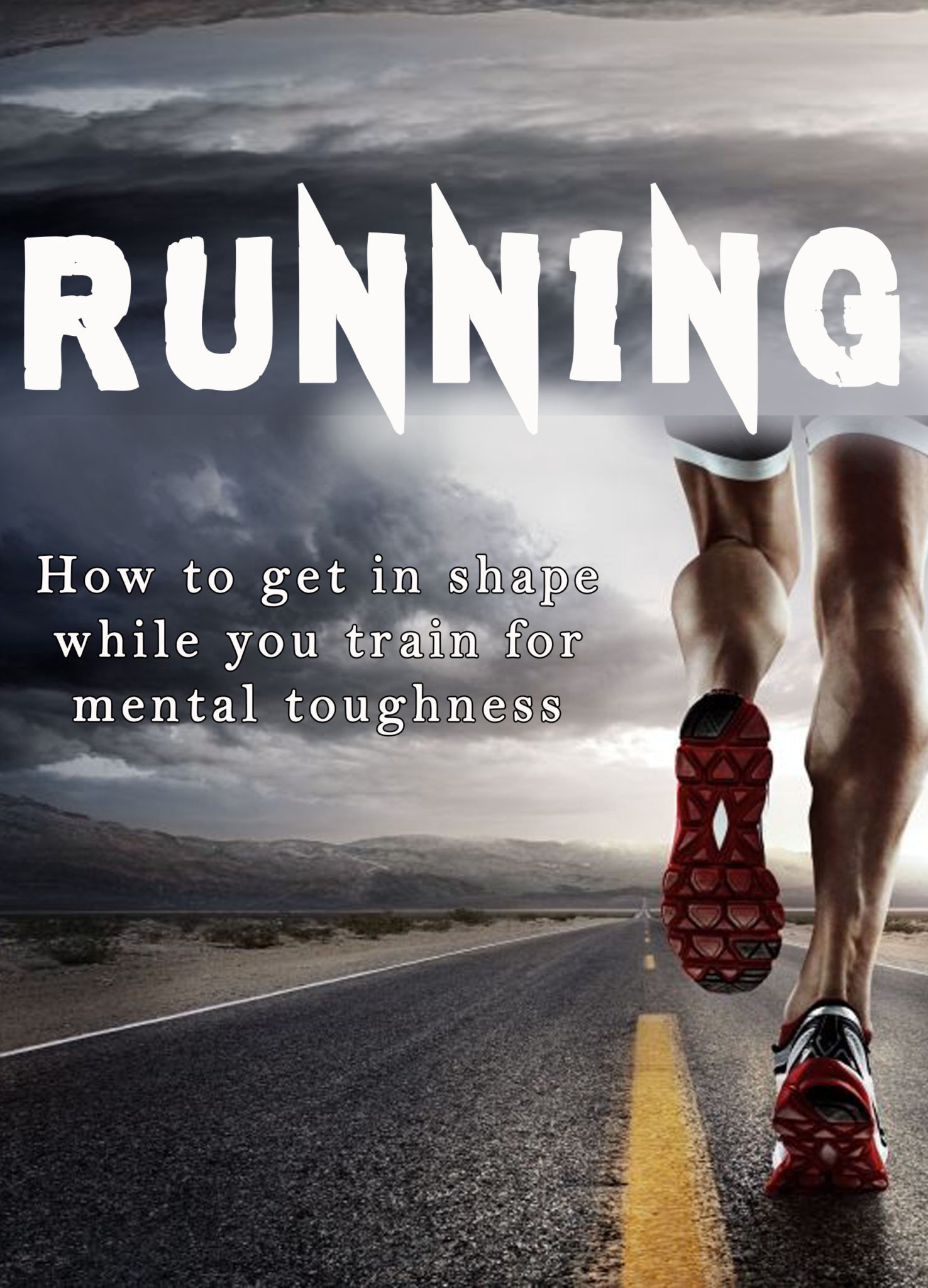 FREE: RUNNING How to get in shape while you train for mental toughness by Ian Powell