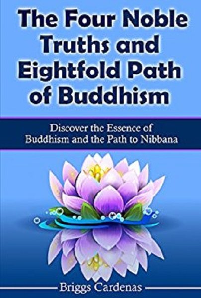 FREE: The Four Noble Truths and Eightfold Path of Buddhism by Briggs Cardenas