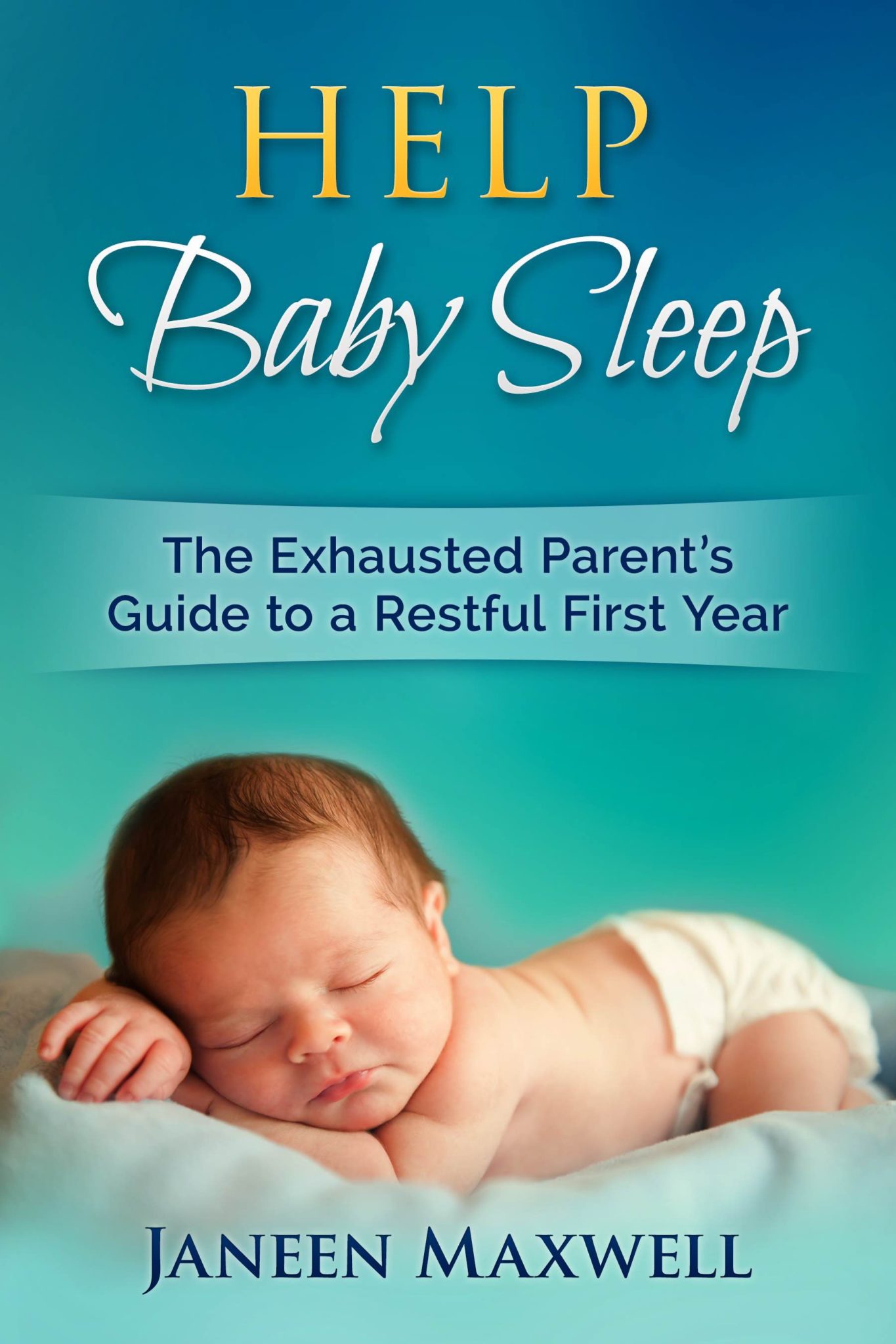 FREE: Help Baby Sleep: The Exhausted Parent’s Guide to a Restful First Year by Janeen Maxwell