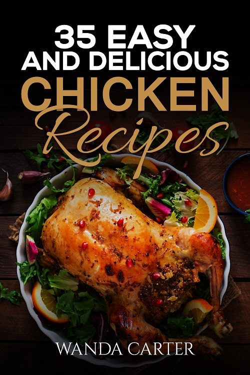 FREE: 35 Easy and Delicious Chicken Recipes by Wanda Carter