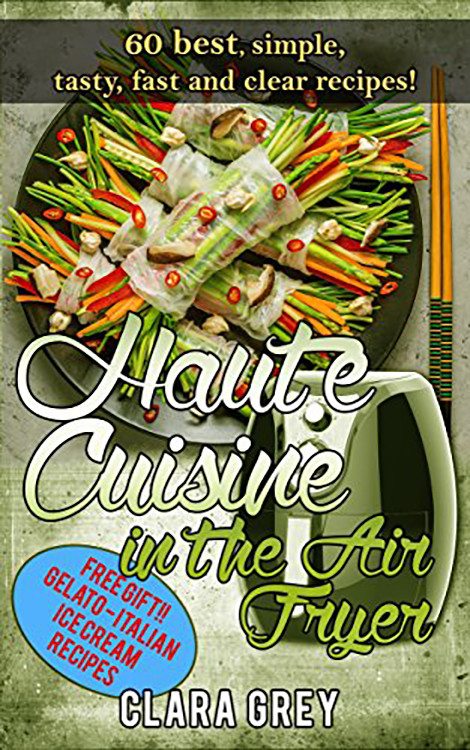 FREE: Haute Cuisine in the Air Fryer by Clara Grey