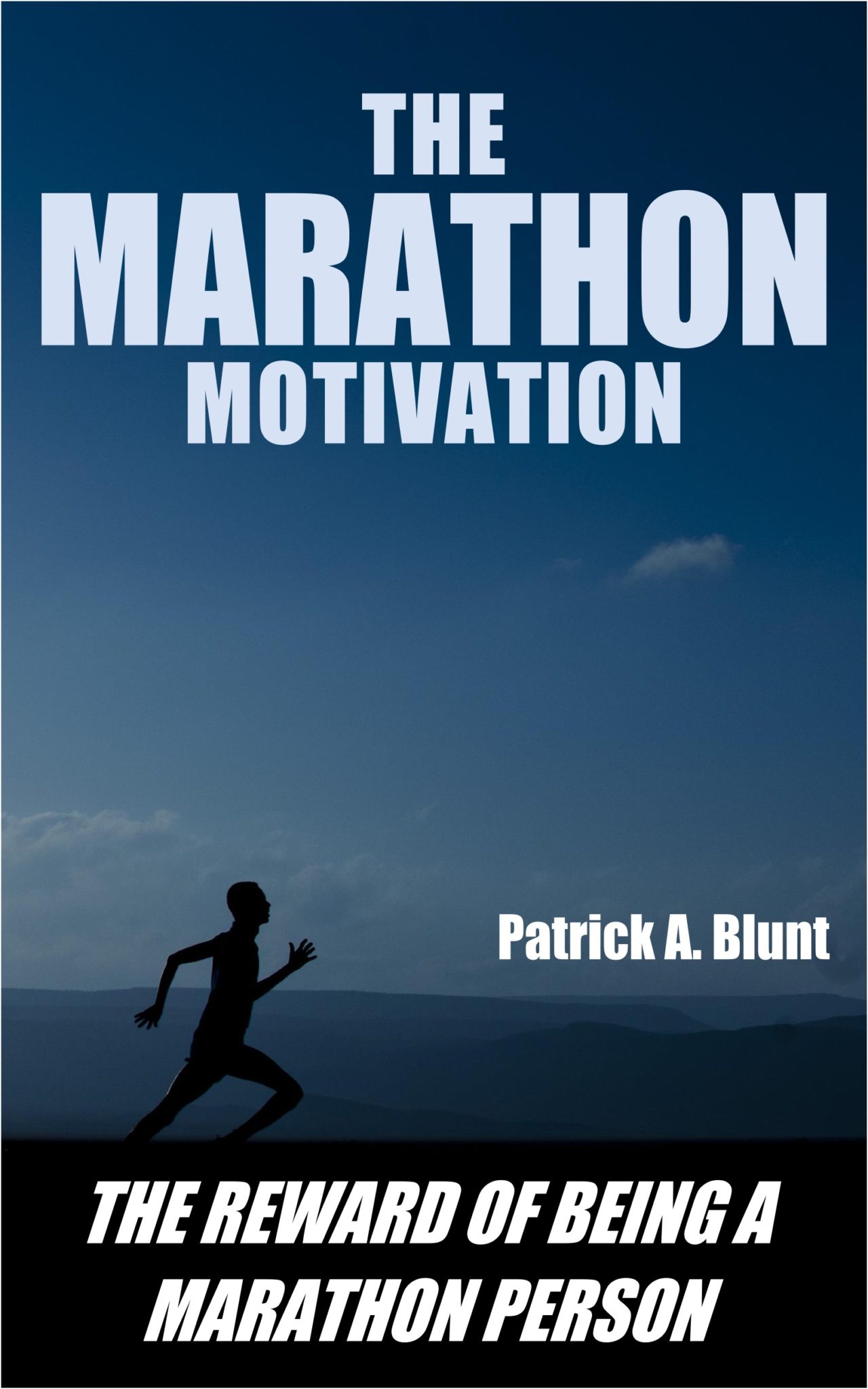 FREE: The Marathon Motivation: The Reward of Being a Marathon Person by Patrick A. Blunt