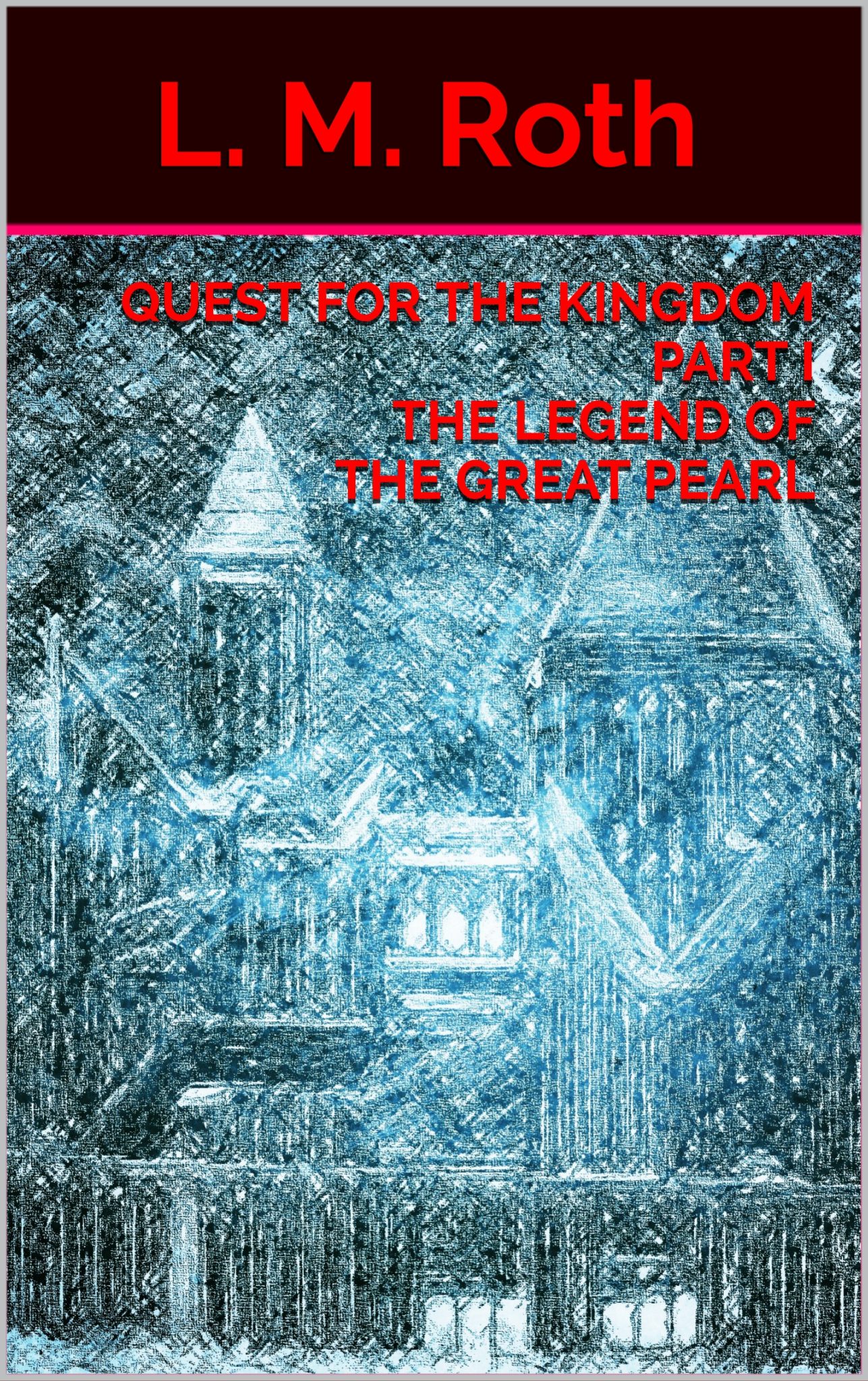 FREE: Quest For the Kingdom Part I The Legend of the Great Pearl by L. M. Roth