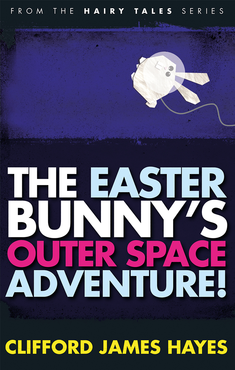 FREE: The Easter Bunny’s Outer Space Adventure! by Clifford James Hayes