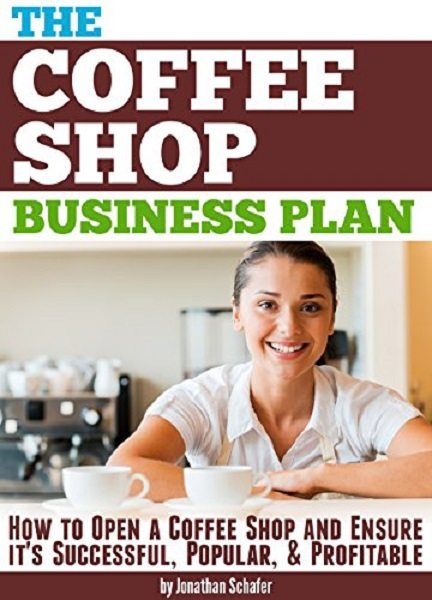FREE: The Coffee Shop Business Plan by Jonathan Schafer