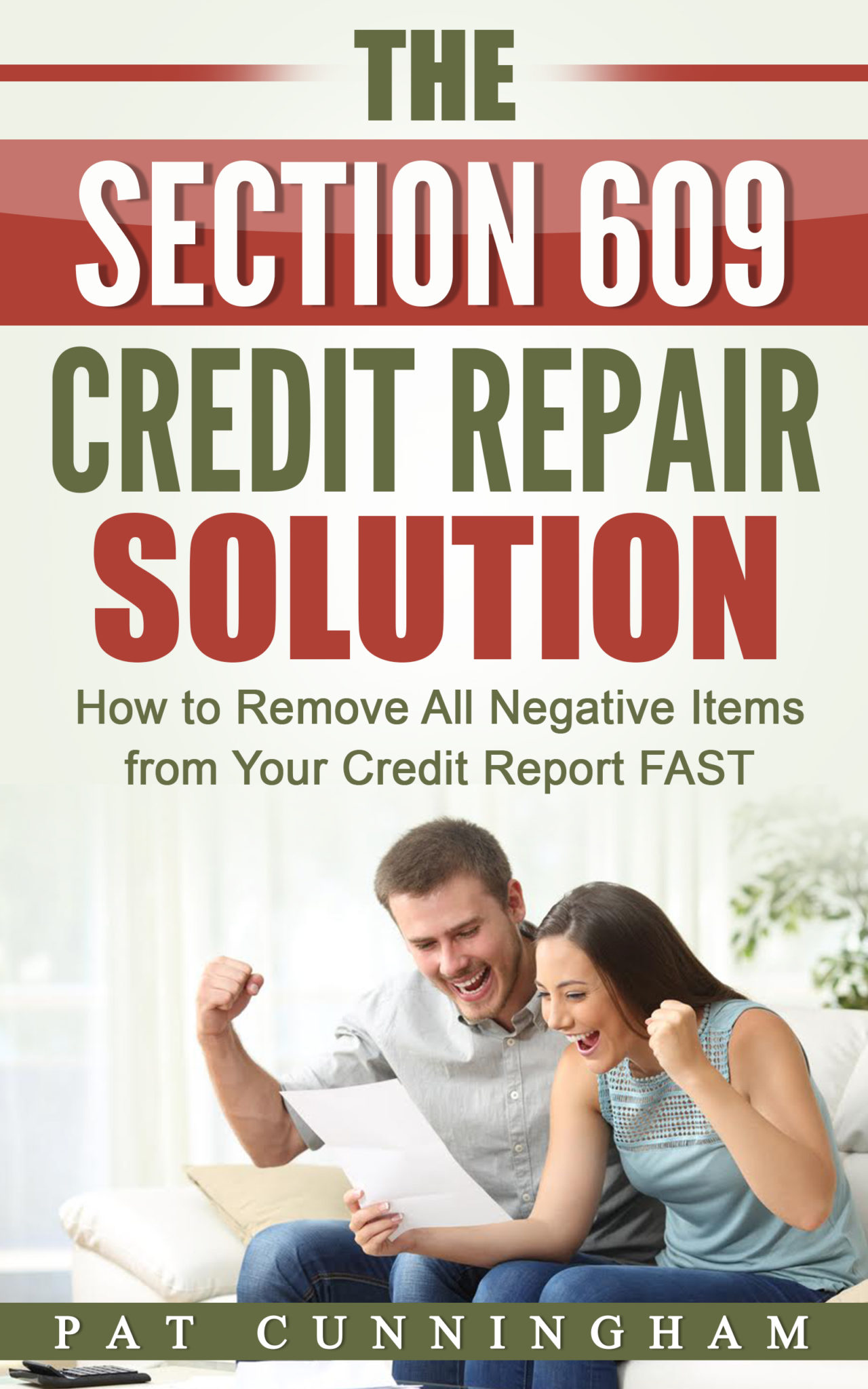FREE: The Section 609 Credit Repair Solution: How to Remove All Negative Items from Your Credit Report FAST by Pat Cunningham