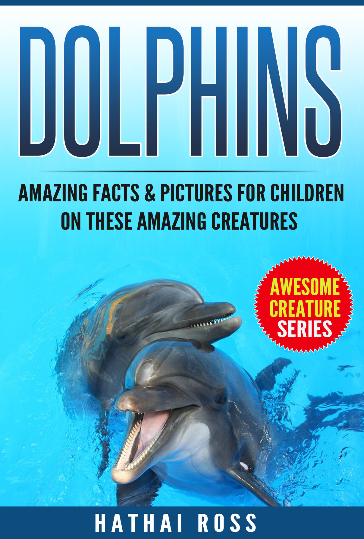 FREE: Dolphins: Amazing Facts & Pictures for Kids on These Amazing Creatures by Hathai Ross